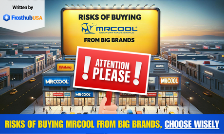 Risks of Buying MRCOOL from Big Brands, Choose Wisely