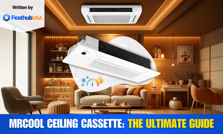Experience comfort with MRCOOL Ceiling Cassette: The ultimate guide - FrosthubUSA