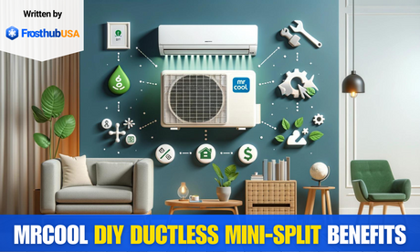 The benefits of a MRCOOL DIY ductless mini-split AC: A Guide to optimal performance - FrosthubUSA
